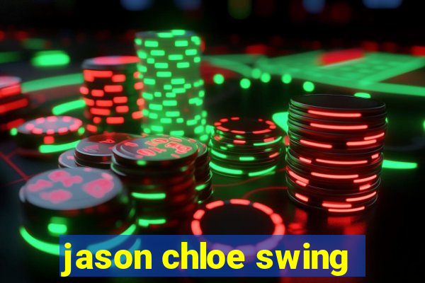 jason chloe swing